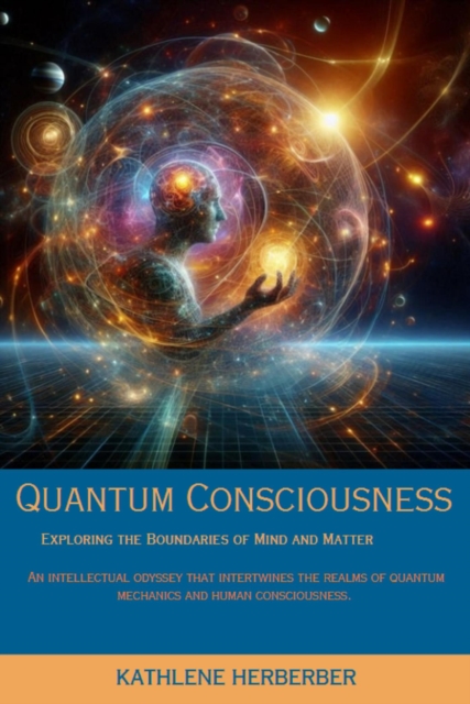 Quantum Consciousness: Exploring the Boundaries of Mind and Matter