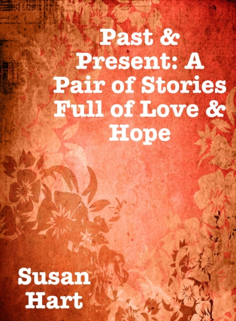 Past & Present: A Pair of Stories Full of Love & Hope