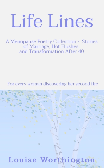 Life Lines: A Menopause Poetry Collection - Stories of Marriage, Hot Flushes and Transformation After 40