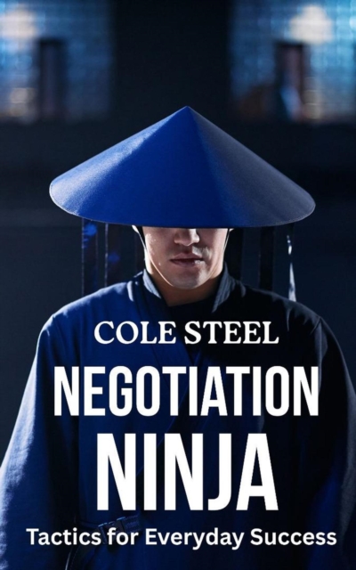 Negotiation Ninja : Tactics for Everyday Success