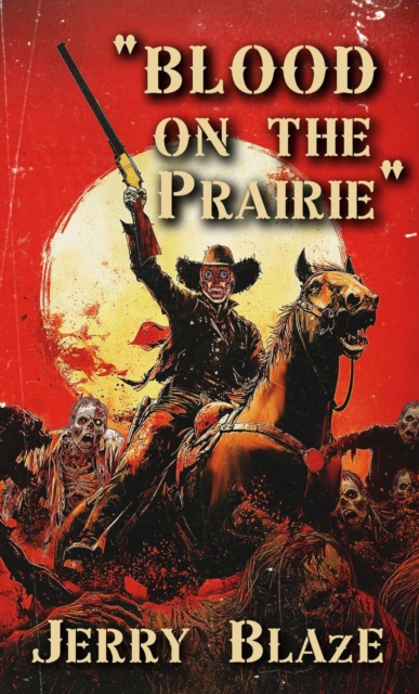Blood on the Prairie: A Splatter Western Novella