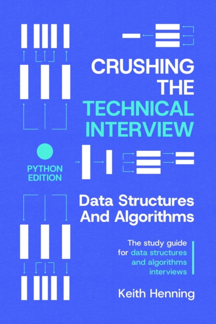 Crushing The Technical Interview: Data Structures And Algorithms (Python Edition)