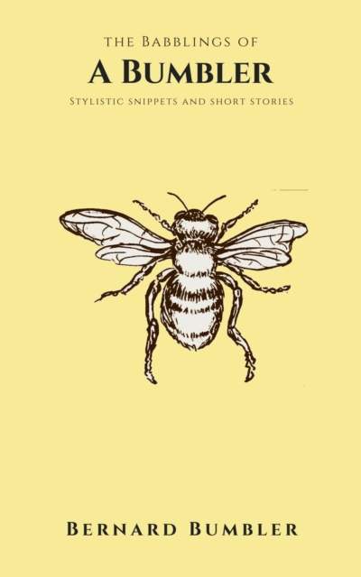 Babblings of a Bumbler: Stylistic Snippets and Short Stories