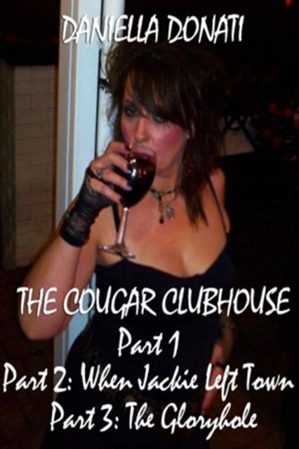 Cougar Clubhouse: Part 1, Part 2: When Jackie Left Town, Part 3: The Gloryhole