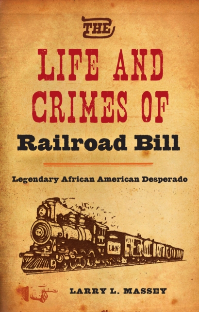 Life and Crimes of Railroad Bill