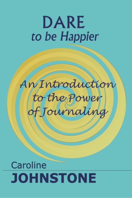 Dare to be Happier  An Introduction to the Power of Journaling