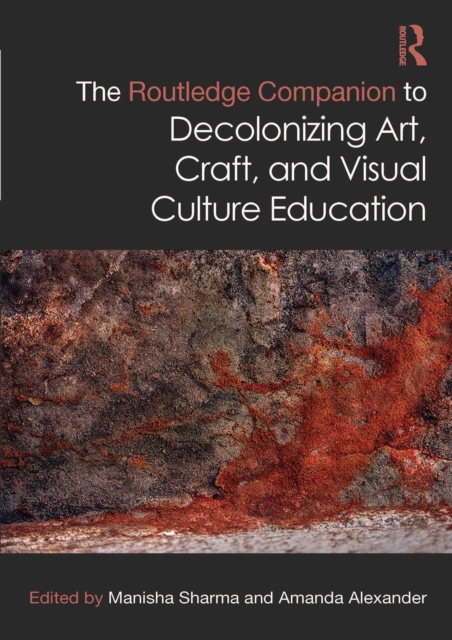 Routledge Companion to Decolonizing Art, Craft, and Visual Culture Education