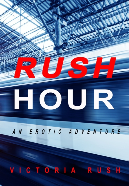 Rush Hour: An Erotic Adventure