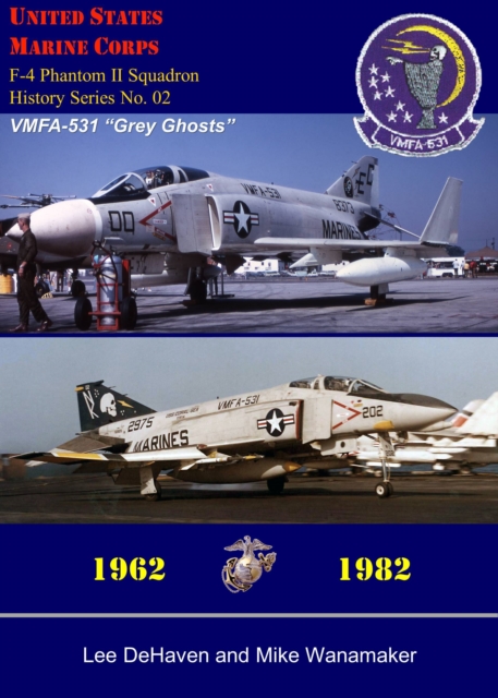 USMC F-4 Phantom II Squadron History Series, No. 02, VMFA-531 &quote;Grey Ghosts,&quote; 1962: 1982