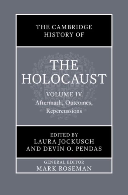 Cambridge History of the Holocaust: Volume 4, Aftermath, Outcomes, Repercussions