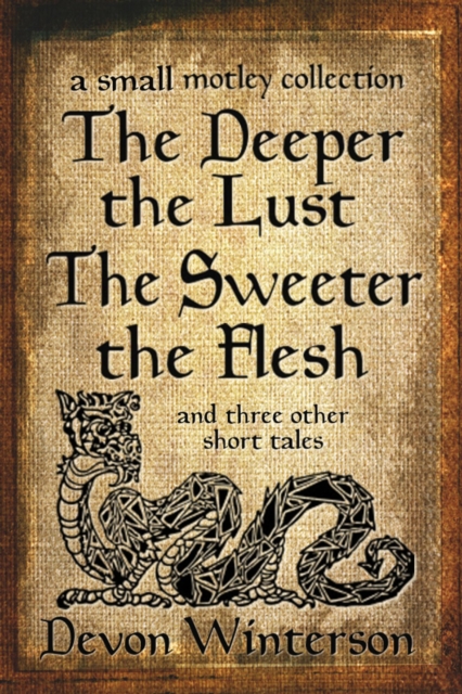 Deeper the Lust, the Sweeter the Flesh: a small motley collection