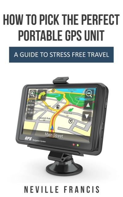 How To Pick The Perfect Portable GPS Unit A Guide To Stress Free Travel