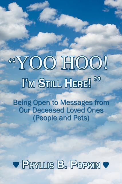 &quote;Yoo Hoo! I'm Still Here!&quote; - Being Open to Messages from Our Deceased Loved Ones (People and Pets)
