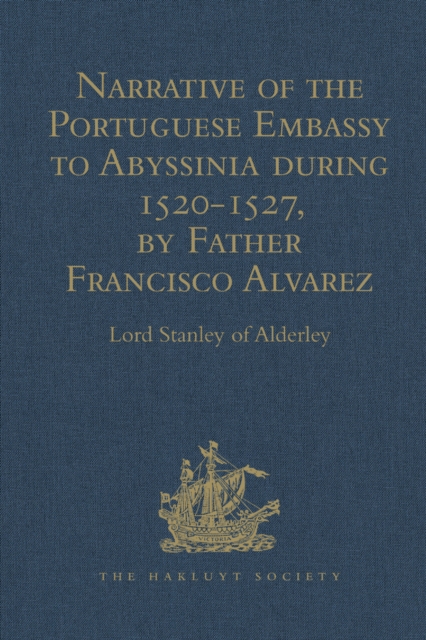 Narrative of the Portuguese Embassy to Abyssinia during the Years 1520-1527, by Father Francisco Alvarez