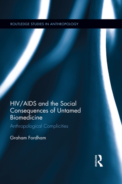 HIV/AIDS and the Social Consequences of Untamed Biomedicine
