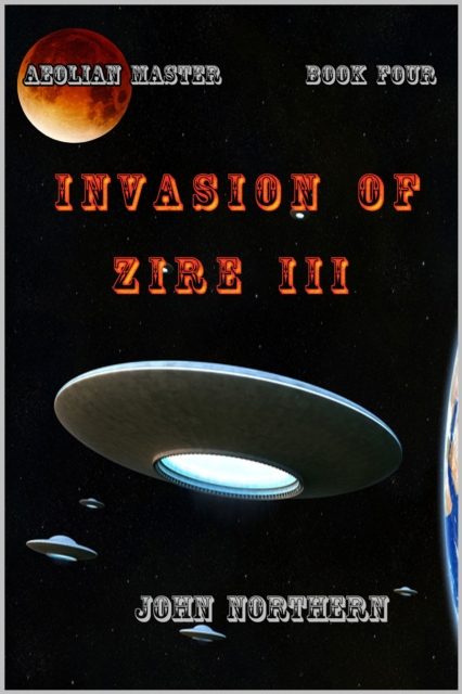 Aeolian Master: Book Four - Invasion of Zire III