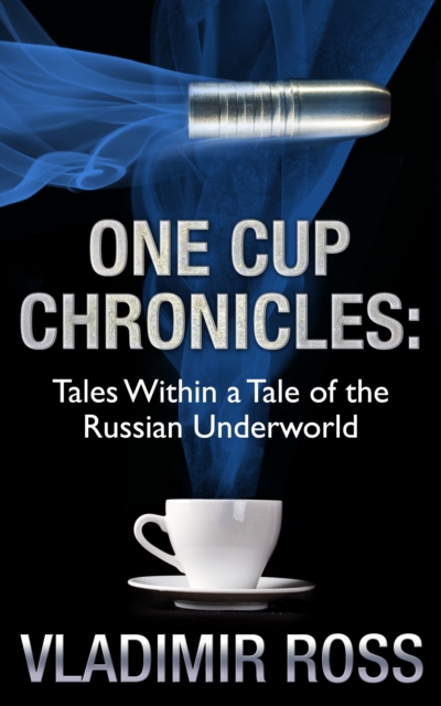 One Cup Chronicles: Tales Within a Tale of the Russian Underworld