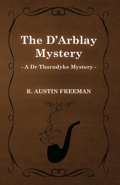 D'Arblay Mystery (A Dr Thorndyke Mystery)