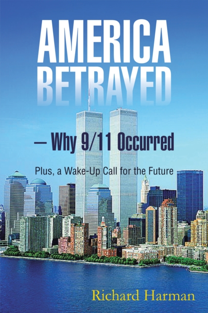 America Betrayed - Why 9/11 Occurred