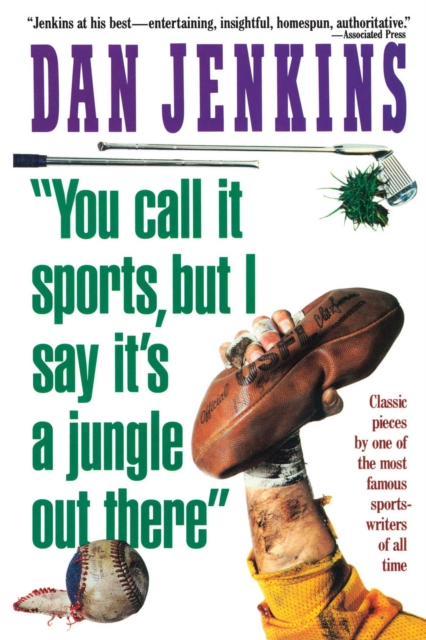 "e;YOU CALL IT SPORTS, BUT I SAY IT'S A JUNGLE OUT THERE!"e;
