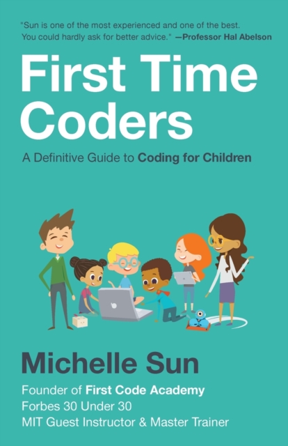 First Time Coders : A Definitive Guide to Coding for Children
