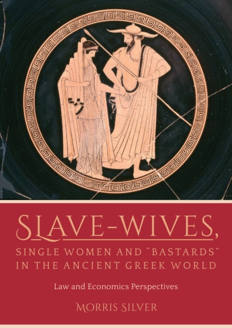 Slave-Wives, Single Women and "e;Bastards"e; in the Ancient Greek World