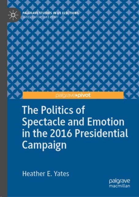 Politics of Spectacle and Emotion in the 2016 Presidential Campaign