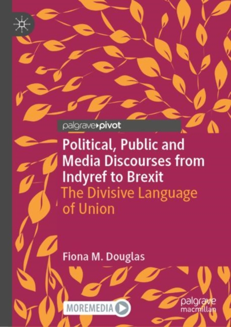 Political, Public and Media Discourses from Indyref to Brexit