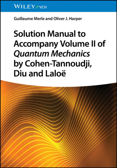 Solution Manual to Accompany Volume II of Quantum Mechanics by Cohen-Tannoudji, Diu and Lalo 