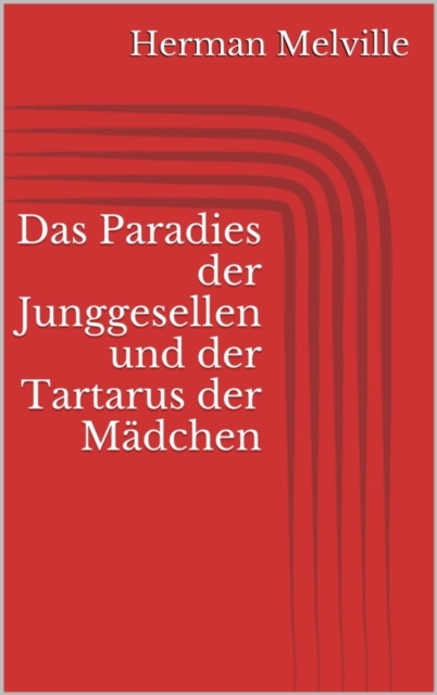 Das Paradies der Junggesellen und der Tartarus der Madchen