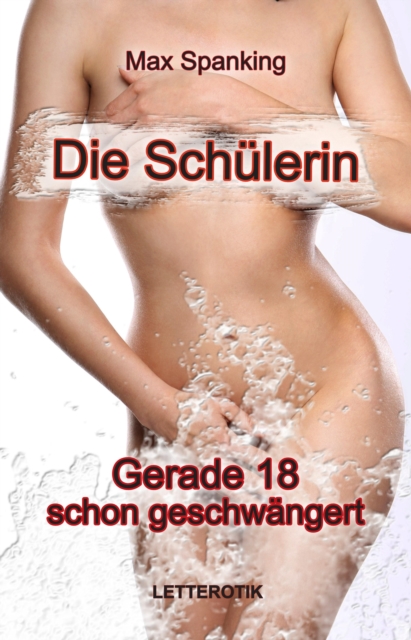 Die Schulerin: Gerade 18 - schon geschwangert