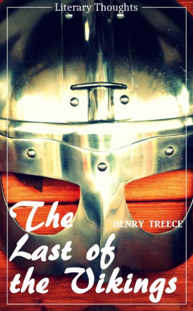 Last of the Vikings (Henry Treece) (Literary Thoughts Edition)