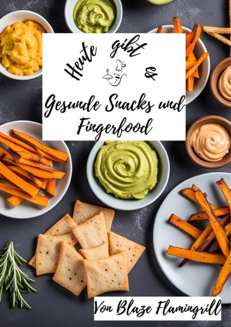 Heute gibt es - Gesunde Snacks und Fingerfood