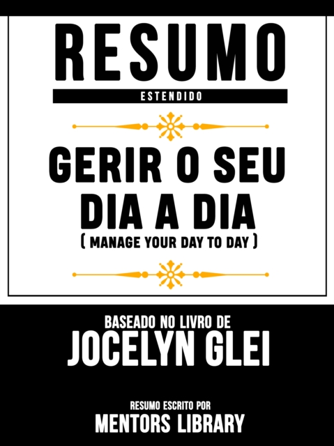 Resumo Estendido: Gerir O Seu Dia A Dia (Manage Your Day-To-Day) 