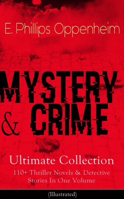 MYSTERY & CRIME Ultimate Collection: 110+ Thriller Novels & Detective Stories In One Volume
