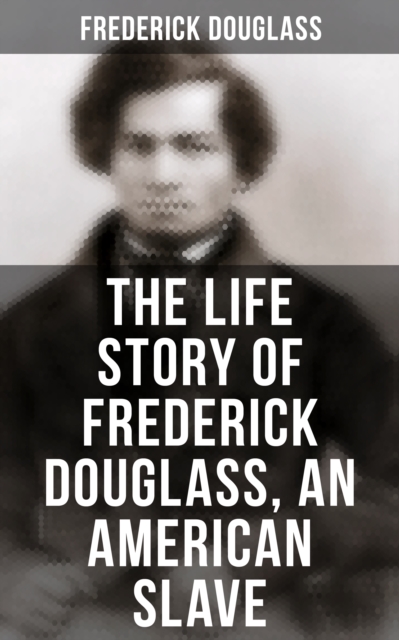 Life Story of Frederick Douglass, an American Slave