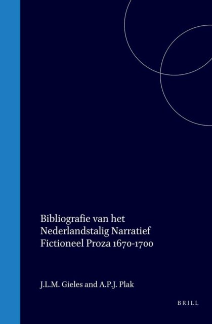 Bibliografie van het Nederlandstalig narratief fictioneel proza, 1670-1700 / Bibliography of Prose Fiction Written in or Translated into Dutch, 1670-1700