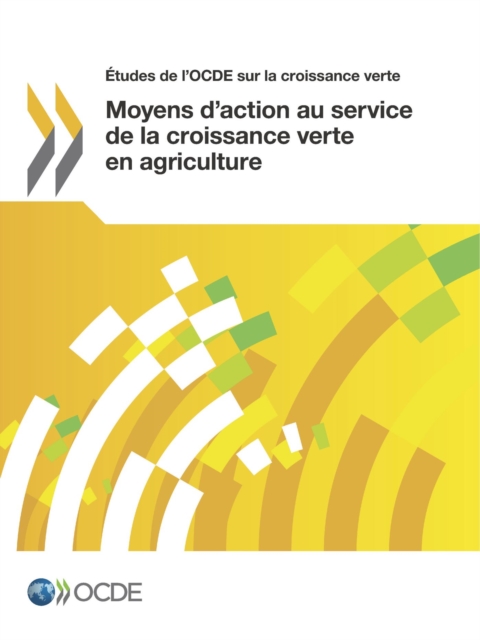 Etudes de l'OCDE sur la croissance verte Moyens d'action au service de la croissance verte en agriculture