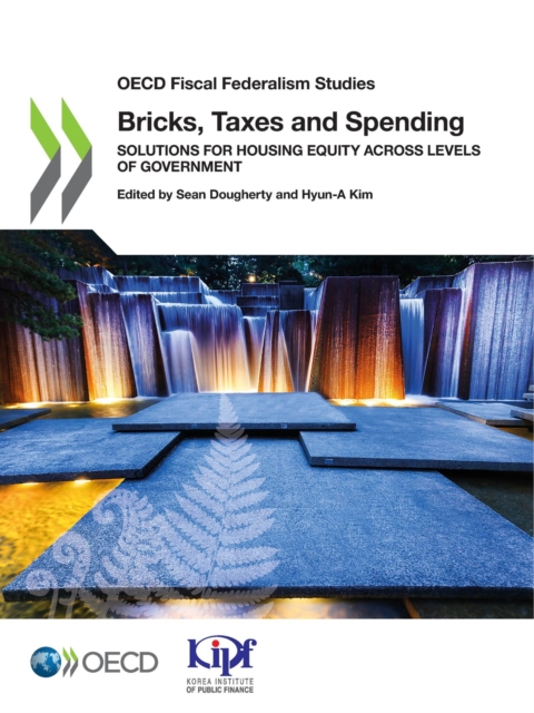 OECD Fiscal Federalism Studies Bricks, Taxes and Spending Solutions for Housing Equity across Levels of Government