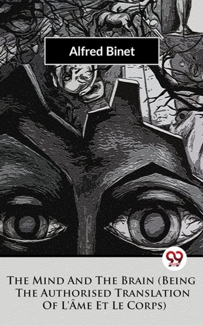 Mind And The Brain Being The Authorised Translation Of L'Ame Et Le Corps