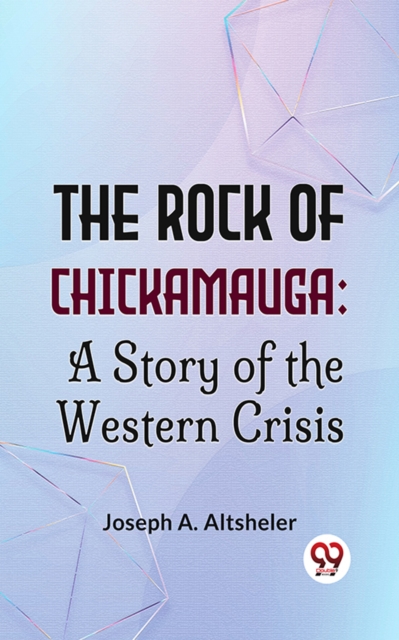 Rock Of Chickamauga: A Story Of The Western Crisis