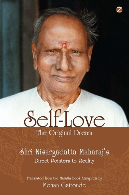 Self-Love, The Original Dream: Shri Nisargadatta Maharaj's Direct Pointers To Reality