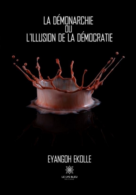 La demonarchie ou l'illusion de la democratie