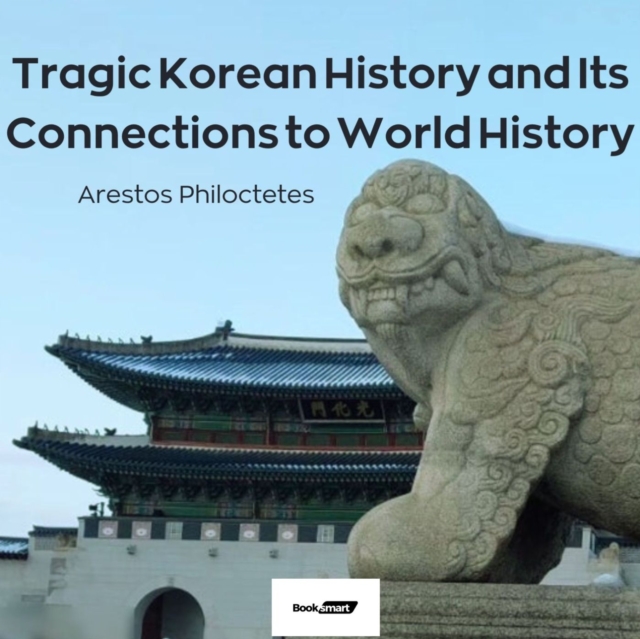 Tragic Korean History and Its Connections to World History