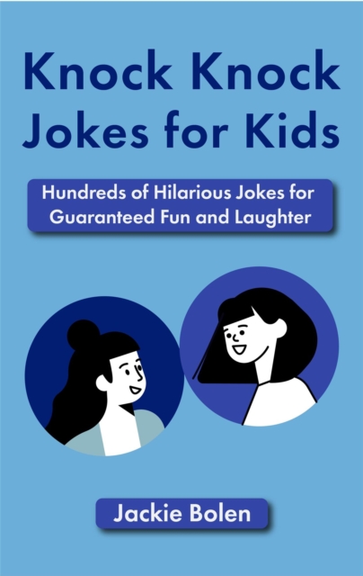 Knock Knock Jokes for Kids: Hundreds of Hilarious Jokes for Guaranteed Fun and Laughter