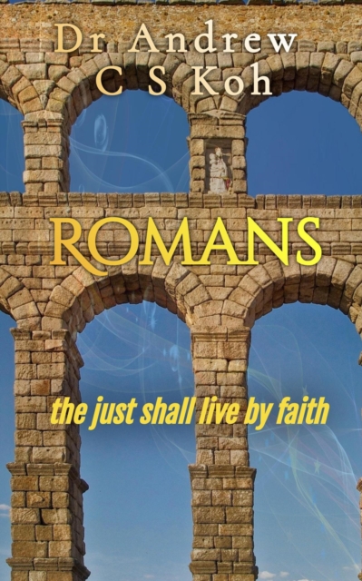 Romans: The Just Shall Live by Faith