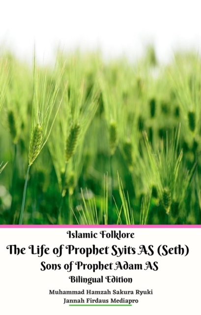Islamic Folklore The Life of Prophet Syits AS (Seth) Sons of Prophet Adam AS Bilingual Edition