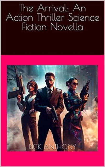 Arrival: An Action Thriller Science Fiction Novella