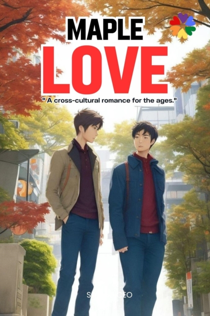 Maple Love &quote;A Cross-Cultural Romance For The Ages.&quote;