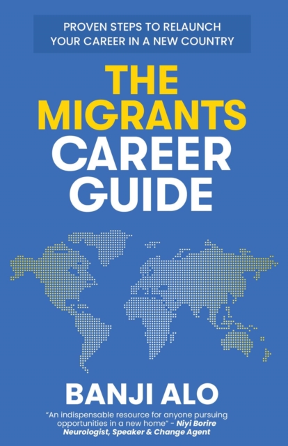 Migrants Career Guide: Proven Steps to Relaunch Your Career In a New Country